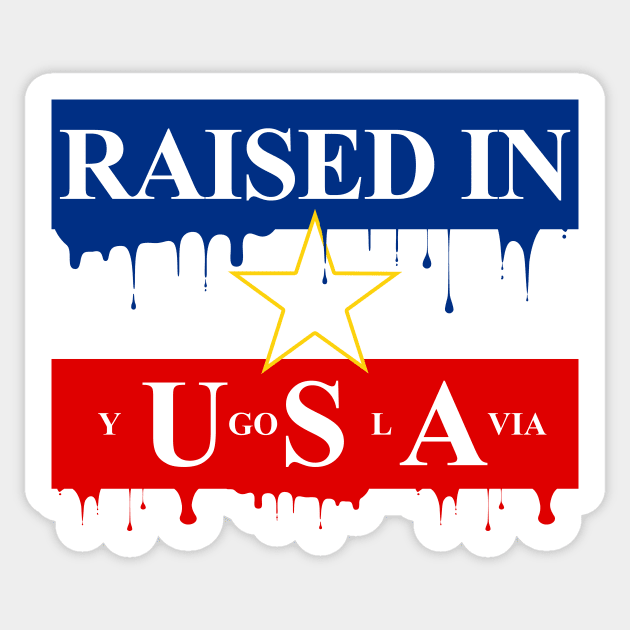 Raised in Yugoslavia Sticker by StuffByMe